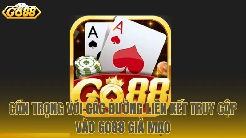 Nhận diện và phòng tránh các đường link Go88 mạo danh